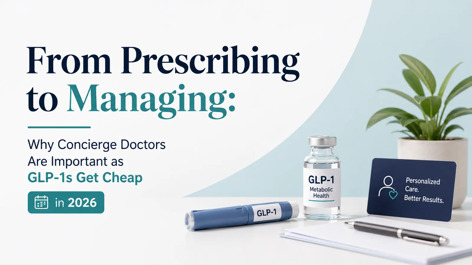 From Prescribing to Managing: Why Concierge Doctors Are Important as GLP-1s Get Cheap in 2026