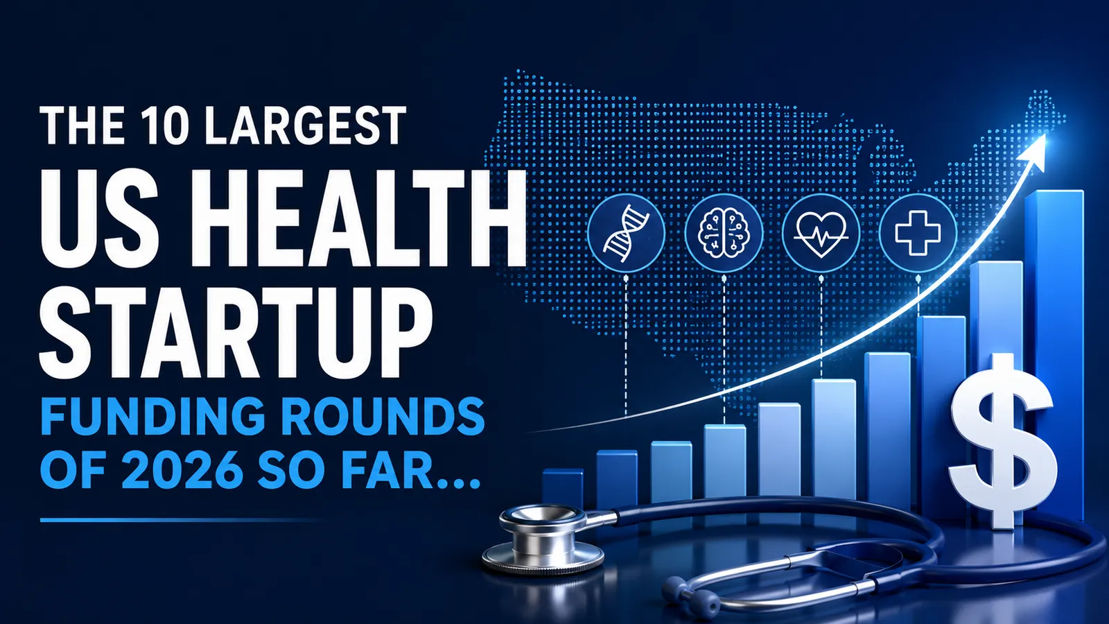 The 10 Largest US Health Startup Funding Rounds of 2026 So Far