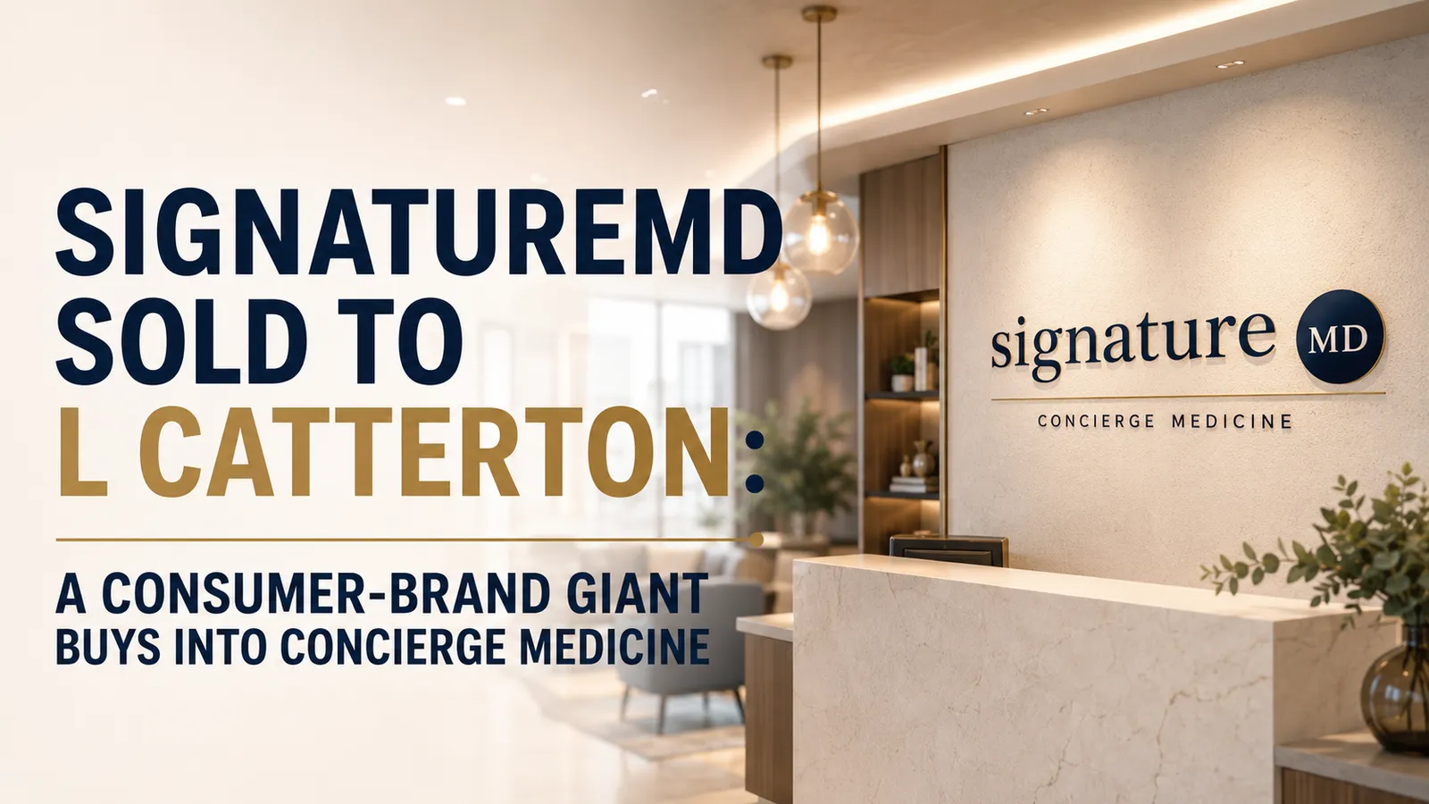 SignatureMD Sold to L Catterton: A Consumer-Brand Giant Buys Into Concierge Medicine