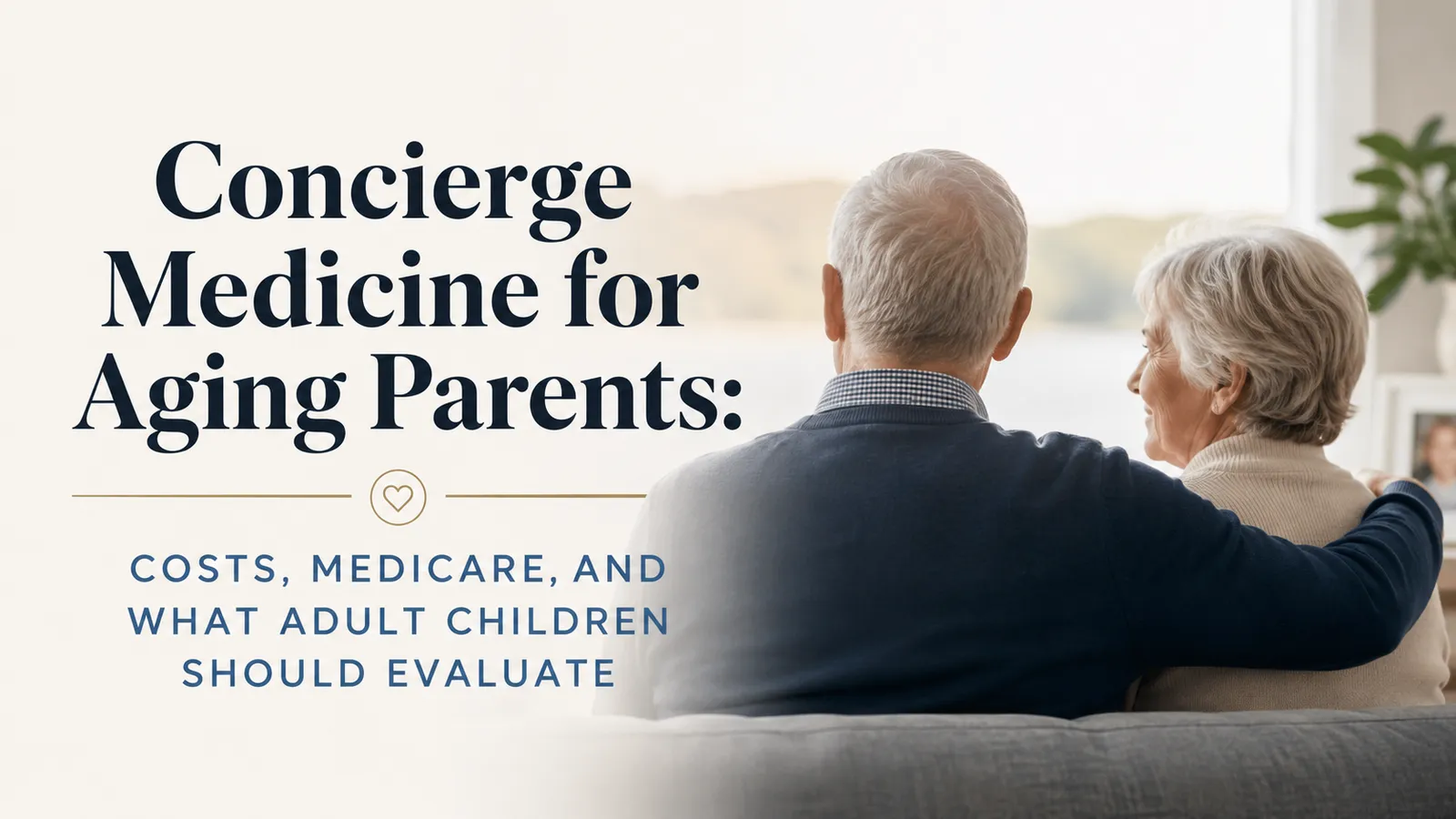 Concierge Medicine for Aging Parents: Costs, Medicare, and What Adult Children Should Evaluate