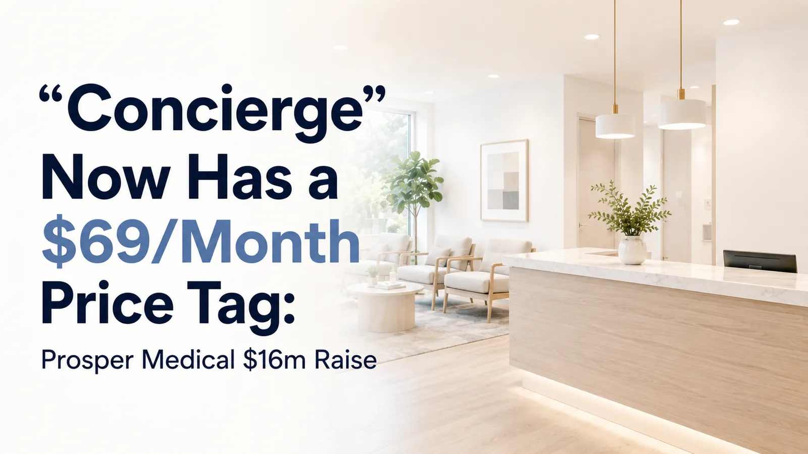 "Concierge" Now Has a $69/Month Price Tag: Prosper Medical $16m Raise