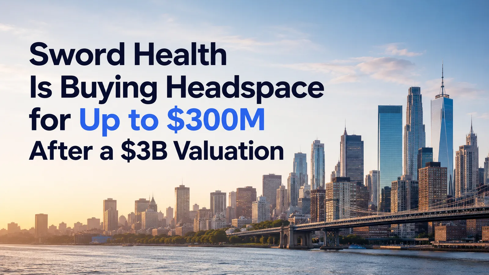 Sword Health Is Buying Headspace for Up to $300M After a $3B Valuation